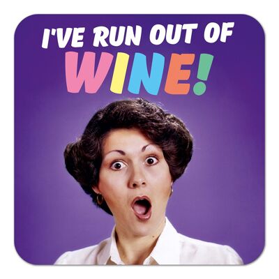 I've Run Out Of Wine! Funny Coaster
