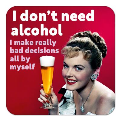 I Don't Need Alcohol Funny Coaster