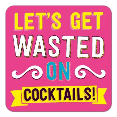 Let's Get Wasted On Cocktails Funny Coaster