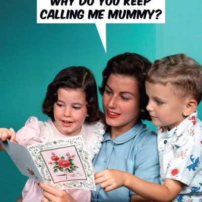 Who are You and Why are you Calling me Mummy Card