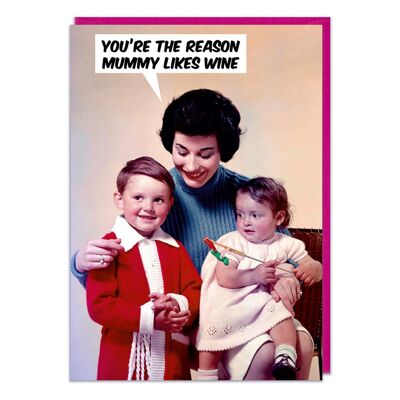 You're The Reason Mummy Likes Wine Funny Greeting Card