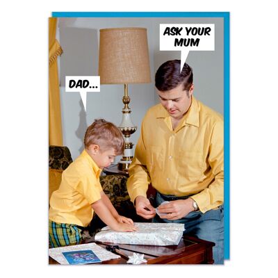 Dad... Ask Your Mum Funny Greeting Card