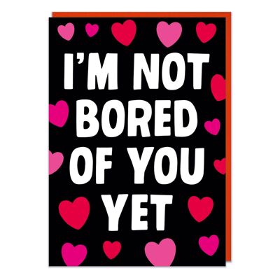 Not Bored Of You Yet Funny Valentines Card