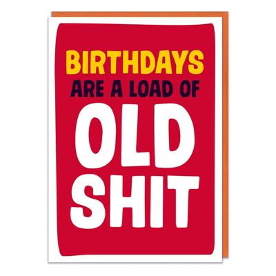 Birthdays Are A Load Of Old Sh*t Rude Birthday Card