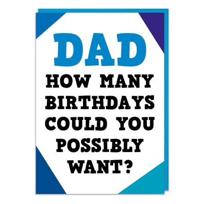 Dad how many birthdays could you possibly want?