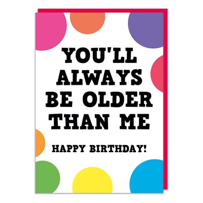 Siempre serás mayor que yo tarjeta de cumpleaños divertida