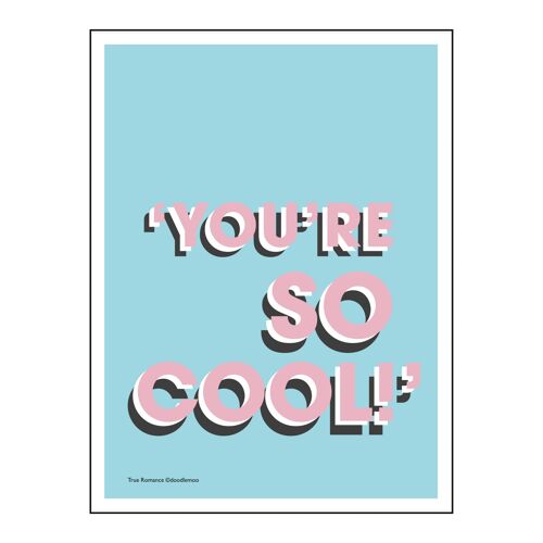 'YOU'RE SO COOL!' TRUE ROMANCE BLUE & PINK - 30x40cm