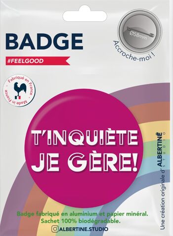 BADGE T'inquiète je gère 1