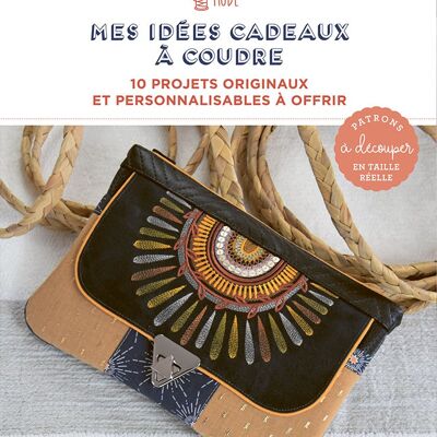 Mes idées cadeaux à coudre : 10 projets originaux et personnalisables à offrir