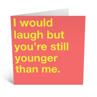 Central 23 - I WOULD LAUGH BUT YOU’RE STILL YOUNGER