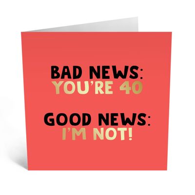 Central 23 - BAD NEWS YOU’RE 40