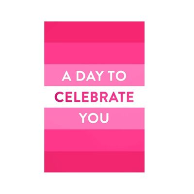 A DAY TO CELEBRATE YOU GREETING CARD