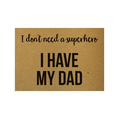 Postcard I don't need a superhero I have my dad