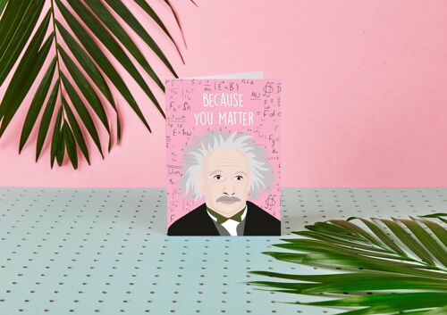 Albert Einstein "Because You Matter" Love Themed Card