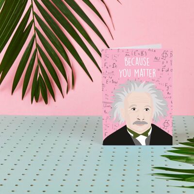Albert Einstein "Because You Matter" Love Themed Card