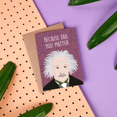 Albert Einstein “Because Dad, You Matter” Father's Day Card
