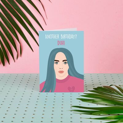 Billie Eilish Another Birthday? Duh! - Birthday Card - Celeb