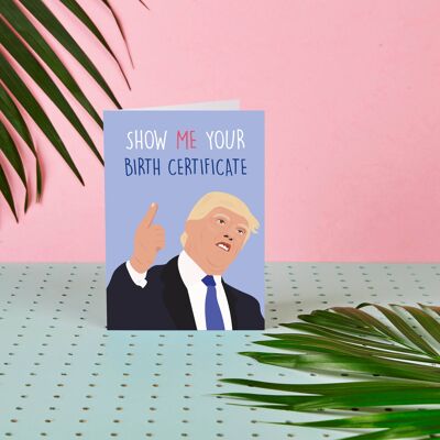 Donald Trump Show Me Your Birth Cert- Birthday Card-Trump