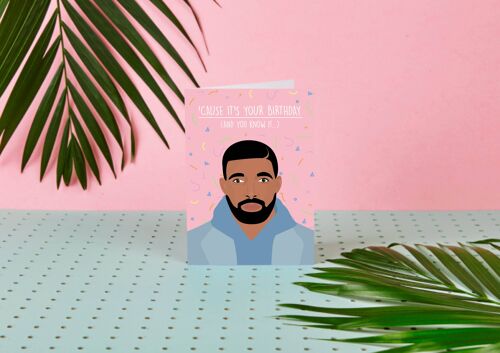 Drake Cause It's Your Birthday And You Know It-Birthday Card