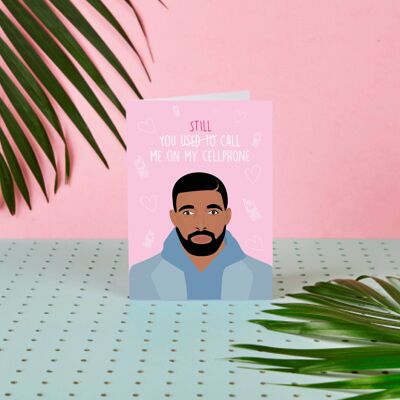 Drake You Still Call Me On My Cellphone-celebrity card-cute