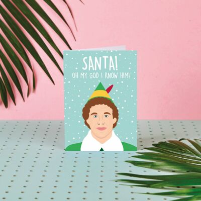 Elf Santa! I Know Him!- Christmas Card- Elf- Funny- Santa