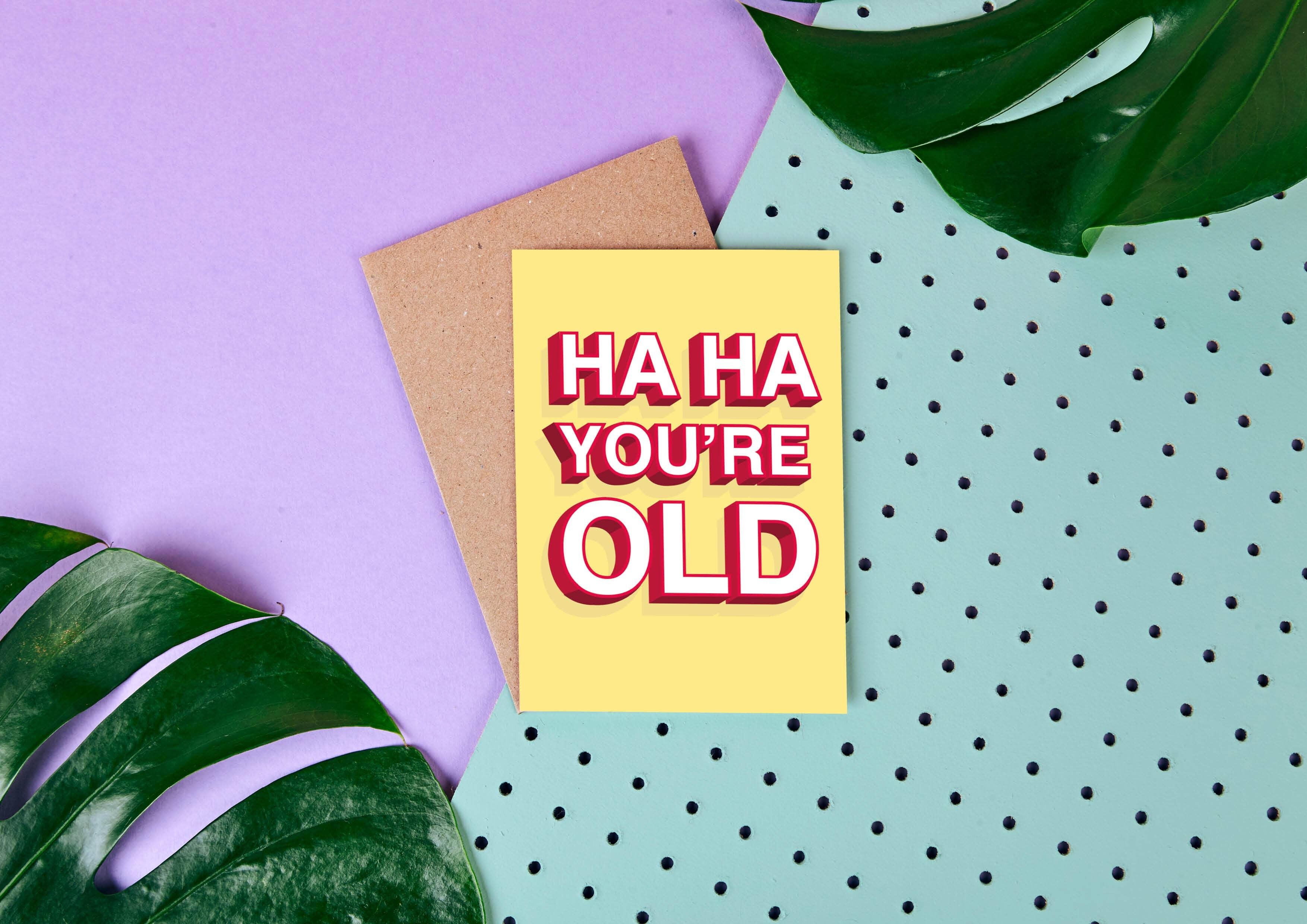 Ha Ha You're Old - Tarjeta de cumpleaños - Grosero - Divertido - Saludo