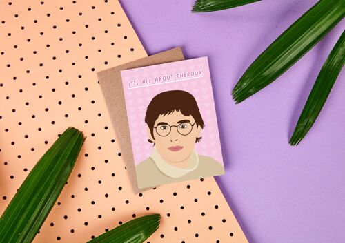 IT'S ALL ABOUT THEROUX - GREETING CARD - LOVE