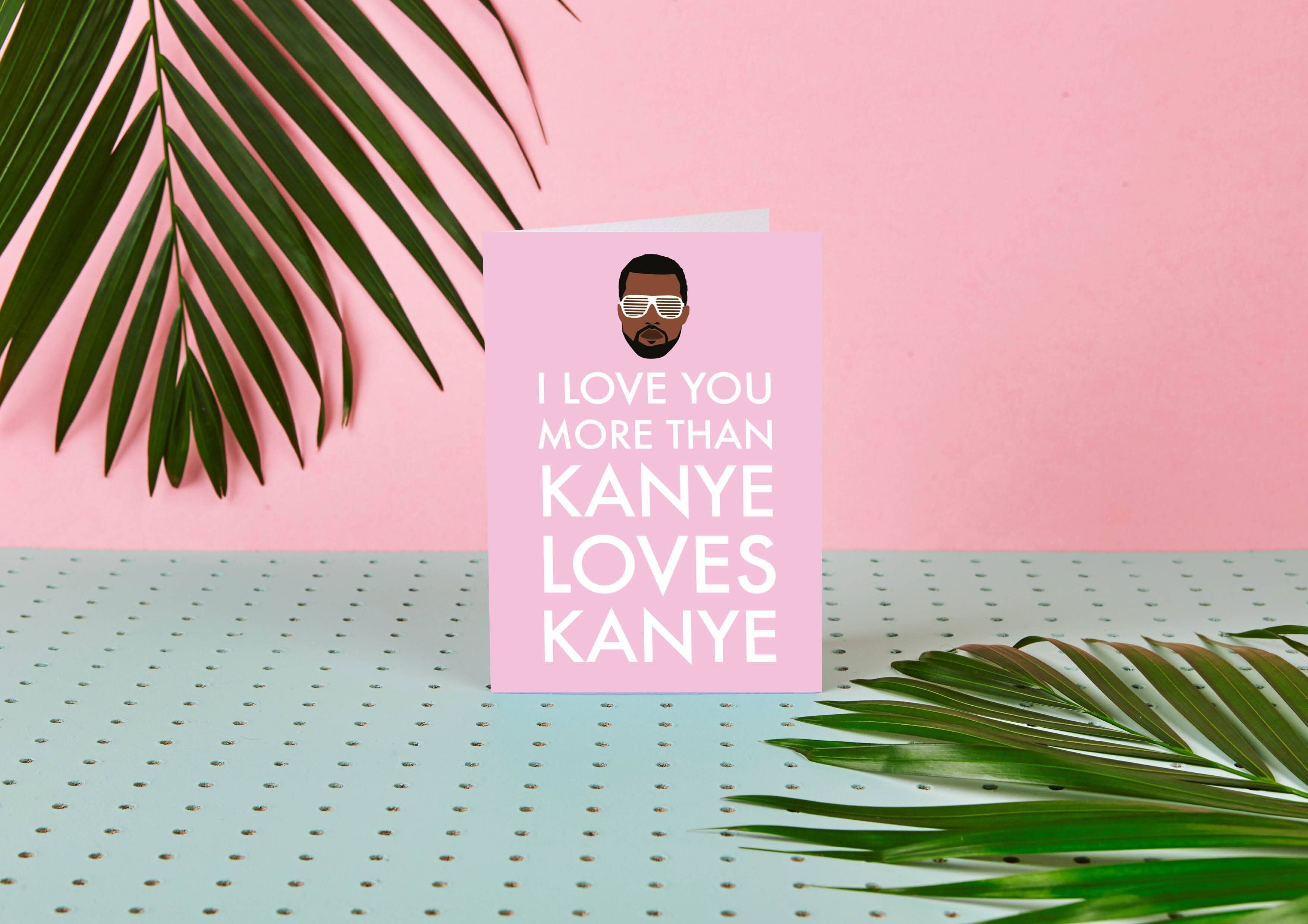Kanye West Ich liebe dich mehr als Kanye liebt Kanye- Liebeskarte