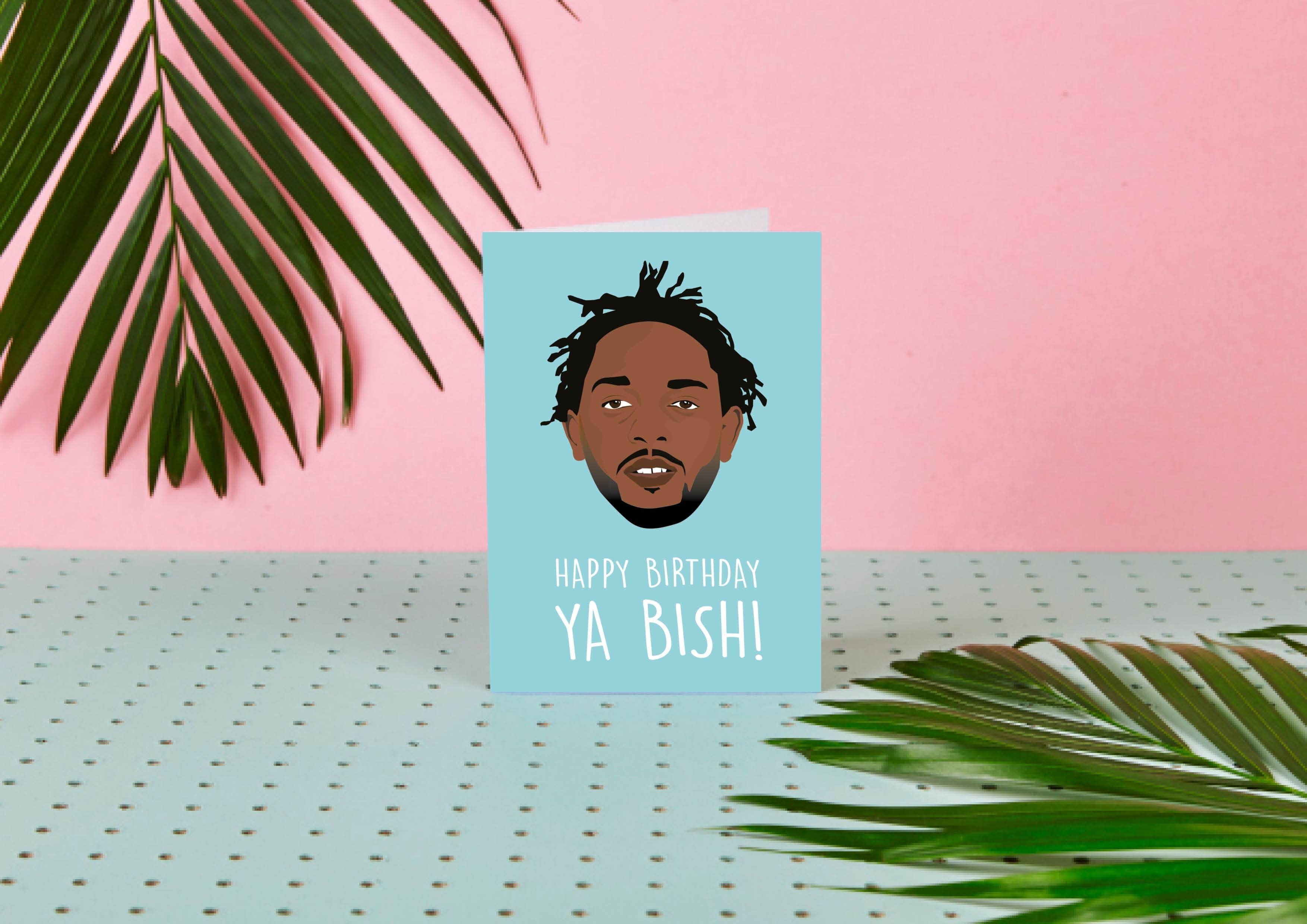 Kendrick Lamar Feliz cumpleaños Ya Bish- Tarjeta de cumpleaños- Celeb