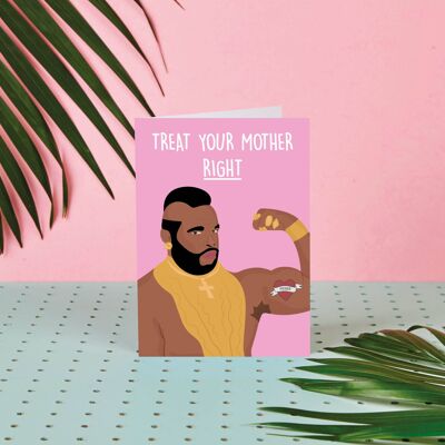 Mr. T Treat Your Mother Right- Celeb Mothers Day Card- Fun