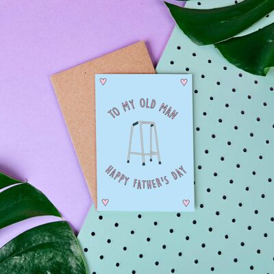 Old Man To My Old Man- Fathers Day Card- Humour- Fun