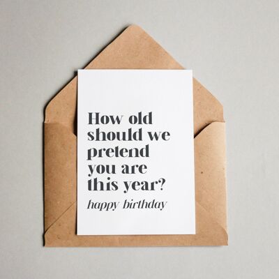 Quanti anni dovremmo fingere che tu abbia quest'anno? - Buon compleanno