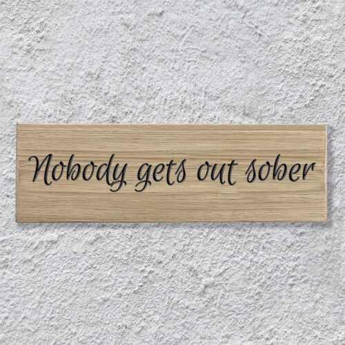 Engraved Oak Sign 30cm - "Nobody Gets Out Sober"