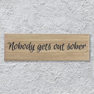 Engraved Oak Sign 30cm - "Nobody Gets Out Sober"