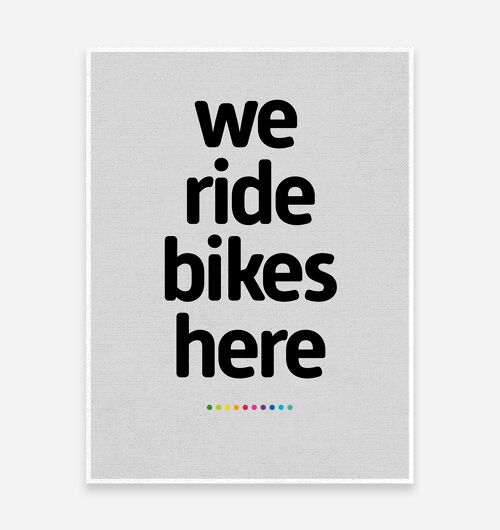 We Ride Bikes Here Art Print