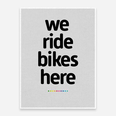 We Ride Bikes Here Art Print