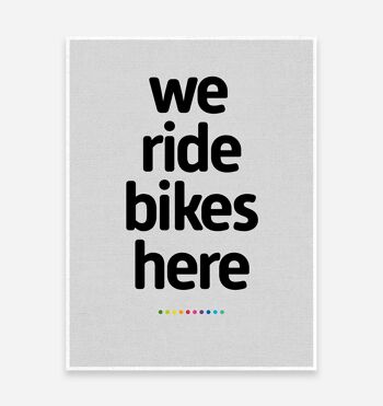 We Ride Bikes Here Art Print 1