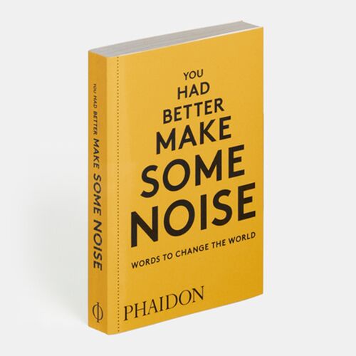 You Had Better Make Some Noise: Words to Change the World