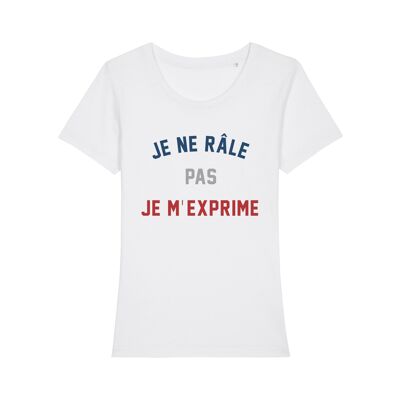 TSHIRT BLANC JE NE RÂLE PAS JE M'EXPRIME femme