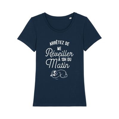 TSHIRT NAVY ARRÊTEZ DE ME RÉVEILLER À 13H DU MATIN femme