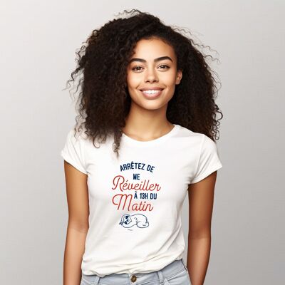 TSHIRT BLANC ARRÊTEZ DE ME RÉVEILLER À 13H DU MATIN femme