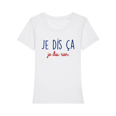 TSHIRT BLANC JE DIS ÇA JE DIS RIEN femme