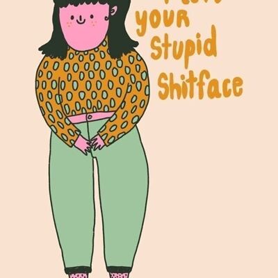 Postkarte - I Love Your Stupid Shitface

| Grußkarte