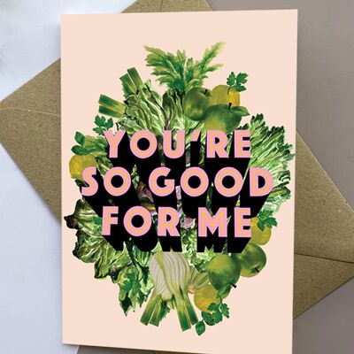 You're So Good For Me Card