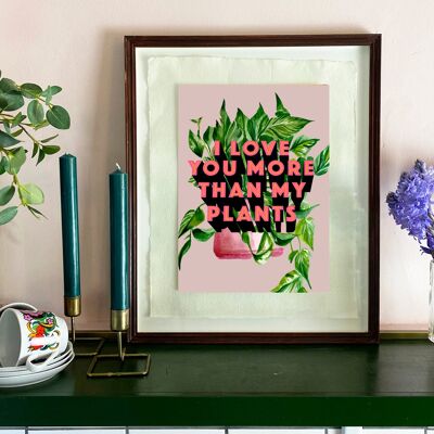I Love You More Than My Plants Giclée Print