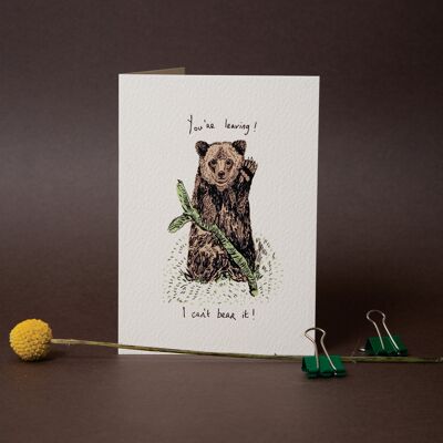 You're Leaving I Can't Bear It Card