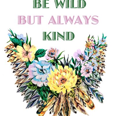 Be Wild But Always Kind Giclée Print