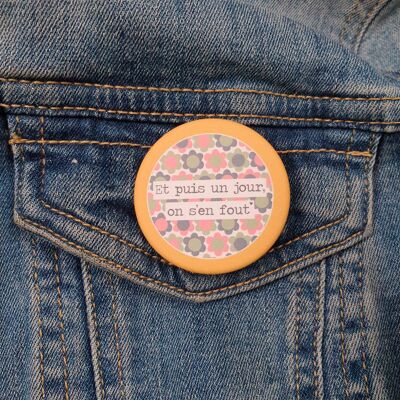 Badge "Et puis un jour, on s'en fout"