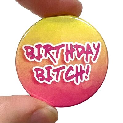 Birthday Bitch Rude Funny Button Pin Badge
