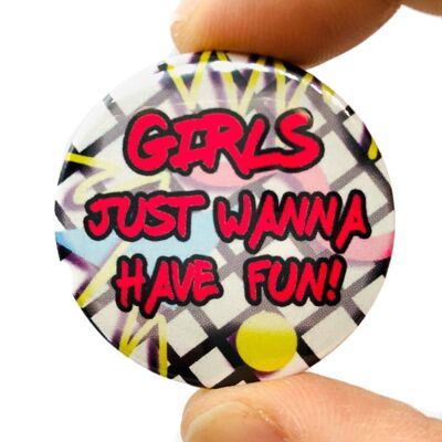 Girls Just Want To Have Fun Button Pin Badge (pack of 3)